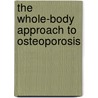 The Whole-Body Approach to Osteoporosis by R. Keith McCormick