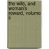 The Wife, And Woman's Reward, Volume Ii