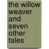 The Willow Weaver And Seven Other Tales door Micheal Wood