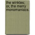 The Winkles; Or, The Merry Monomaniacs.