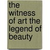 The Witness Of Art The Legend Of Beauty by Wyke Bayliss