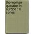 The Woman Question In Europe : A Series