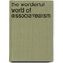 The Wonderful World of Dissocia/Realism