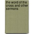 The Word Of The Cross And Other Sermons