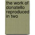 The Work Of Donatello Reproduced In Two