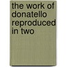 The Work Of Donatello Reproduced In Two door Paul Schubring