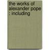 The Works Of Alexander Pope : Including door William John Courthope