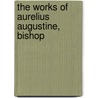 The Works Of Aurelius Augustine, Bishop door Marcus Dodsm