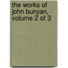The Works Of John Bunyan, Volume 2 Of 3 door John Bunyan )