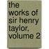 The Works Of Sir Henry Taylor, Volume 2