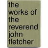 The Works Of The Reverend John Fletcher by Uk) Fletcher John (University Of Warwick
