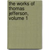 The Works Of Thomas Jefferson, Volume 1 door Thomas Jefferson