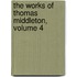 The Works Of Thomas Middleton, Volume 4