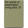 The Works Of Washington Irving Avol. 21 door Washington Washington Irving