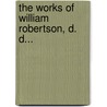 The Works Of William Robertson, D. D... door Dugald Stewart