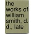 The Works Of William Smith, D. D., Late