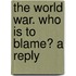 The World War. Who Is To Blame? A Reply