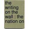 The Writing On The Wall : The Nation On by Unknown