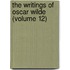 The Writings Of Oscar Wilde (Volume 12)