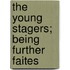 The Young Stagers; Being Further Faites