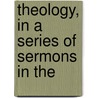 Theology, In A Series Of Sermons In The door John McDowell