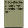 Theoretische Chemie Vom Standpunkte Der by Walther Nernst