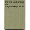 Theorie und Praxis der Augen-Akupunktur by Karin Brucker