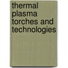 Thermal Plasma Torches and Technologies door O.P. Solonenko