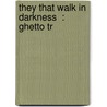 They That Walk In Darkness  : Ghetto Tr door Onbekend