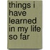 Things I Have Learned in My Life So Far