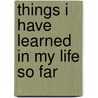 Things I Have Learned in My Life So Far door Stefan Sagmeister