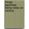 Things Japanese; Being Notes On Various door Basil Hall Chamberlain