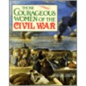 Those Courageous Women of the Civil War door Karen Zeinert
