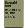 Thought And Expression, Or, The Child's by Samuel Stillman Greene
