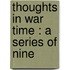 Thoughts In War Time : A Series Of Nine