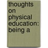 Thoughts On Physical Education: Being A door Charles Caldwell