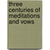 Three Centuries Of Meditations And Vows door Joseph Hall