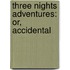 Three Nights Adventures: Or, Accidental