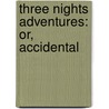 Three Nights Adventures: Or, Accidental door Edward Ward