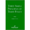 Three Simple Principals of Trade Policy by Douglas A. Irwin