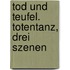 Tod Und Teufel. Totentanz, Drei Szenen