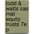 Todd & Watts Cas Mat Equity Trusts 7e P