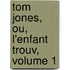 Tom Jones, Ou, L'Enfant Trouv, Volume 1