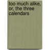 Too Much Alike, Or, the Three Calendars door John Lane