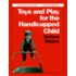 Toys And Play For The Handicapped Child