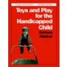 Toys And Play For The Handicapped Child door Barbara Riddick