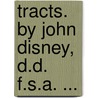 Tracts. By John Disney, D.D. F.S.A. ... by John Disney