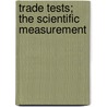 Trade Tests; The Scientific Measurement door Onbekend