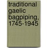 Traditional Gaelic Bagpiping, 1745-1945 door John G. Gibson