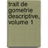 Trait de Gometrie Descriptive, Volume 1